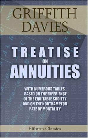 treatise on annuities with numerous tables based on the experience of the equitable society and on the