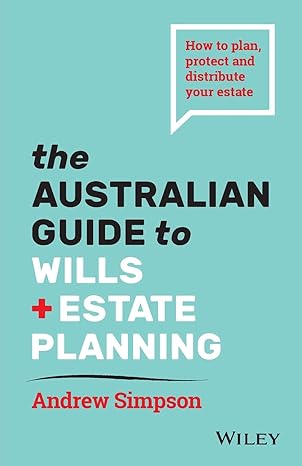 the australian guide to wills +estateplanning 2nd edition andrew simpson 0730373185, 978-0730373186