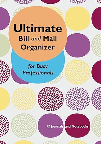 ultimate bill and mail organizer for busy professionals 1st edition journals notebooks 1683268296,