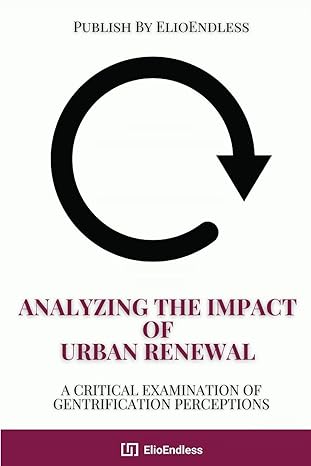 analyzing the impact of urban renewal a critical examination of gentrification perceptions 1st edition noreen