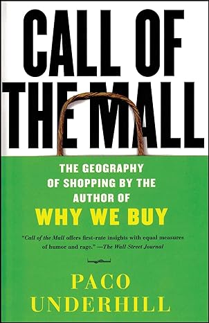 call of the mall the geography of shopping by the author of why we buy 1st edition paco underhill 0743235924,