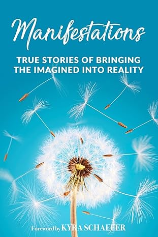manifestations true stories of bringing the imagined into reality 1st edition kyra schaefer 1951131908,