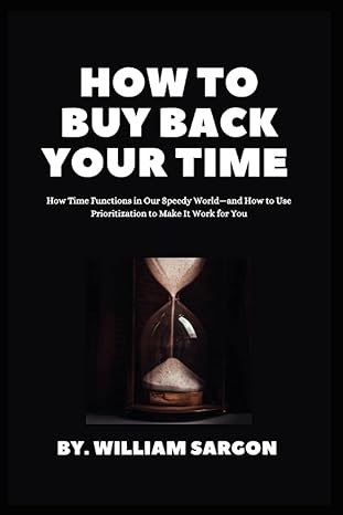 how to buy back your time how time functions in our speedy world and how to use prioritization to make it