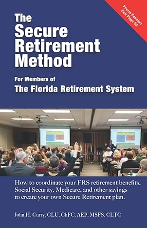 the secure retirement method for members of the florida retirement system 1st edition john h curry