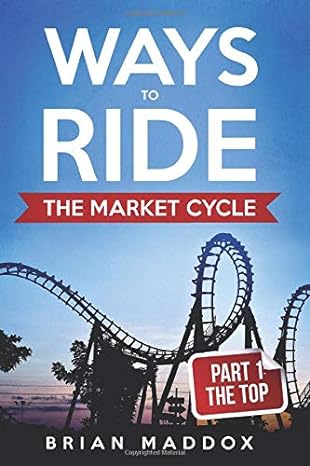 ways to ride the market cycle part 1 the top 1st edition brian maddox ,richard smith ,kayla dunn ,fiverr