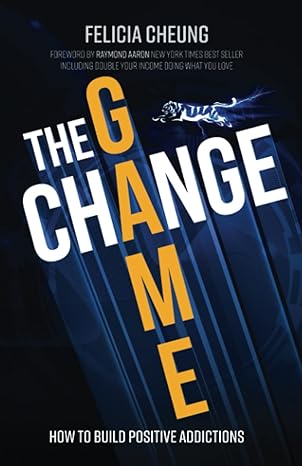 the change game how to build positive addictions 1st edition felicia cheung ,raymond aaron b09tpzqz88,