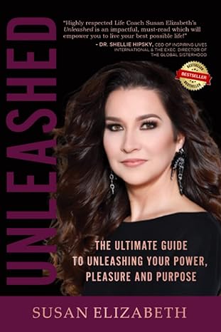 unleashed the ultimate guide to unleashing your power pleasure and purpose 1st edition susan elizabeth