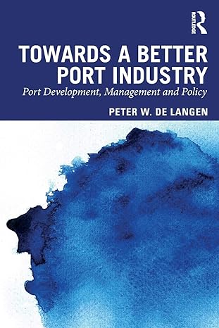 towards a better port industry port development management and policy 1st edition peter w de langen