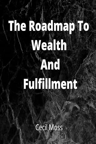 the roadmap to wealth and fulfillment 1st edition cecil moss b09s66kxcz, 979-8416764388