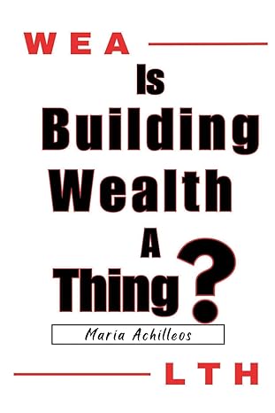 building wealth a guide to being your best self financially and interpersonally 1st edition maria achilleos