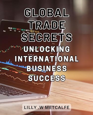 global trade secrets unlocking international business success unveiling global trading techniques navigating
