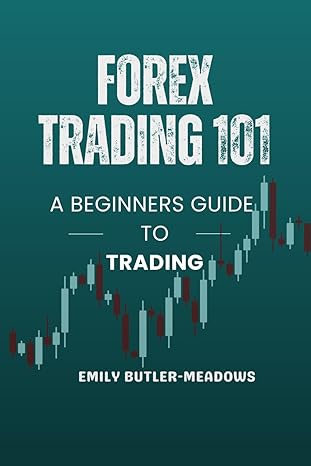 forex trading 101 a beginners guide to trading simple approach to day trading forex for complete beginners