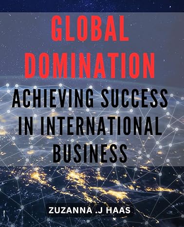 global domination achieving success in international business mastering the international market strategies