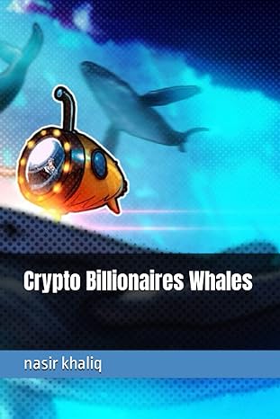 crypto billionaires whales 1st edition nasir khaliq b0bzfnxp92, 979-8388341006
