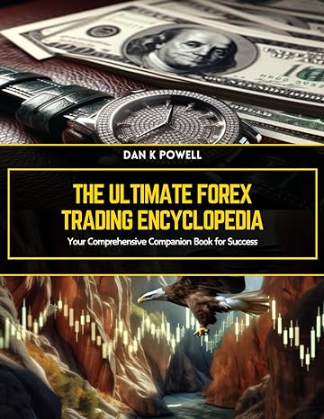 the ultimate forex trading encyclopedia your comprehensive companion book for success 1st edition dan k