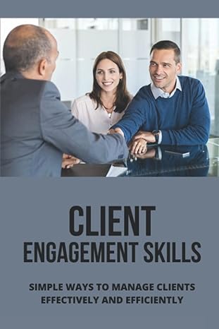 client engagement skills simple ways to manage clients effectively and efficiently 1st edition elmo sabellico