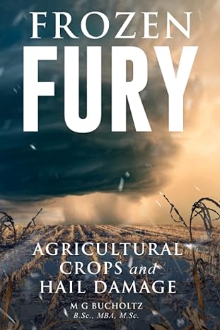frozen fury agricultural crops and hail damage 1st edition m g bucholtz 1989078850, 978-1989078853