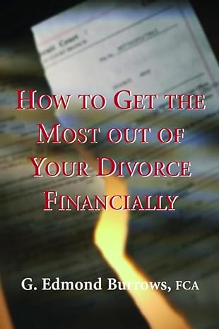 how to get the most out of your divorce financially 1st edition g edmond burrows 1550023861, 978-1550023862