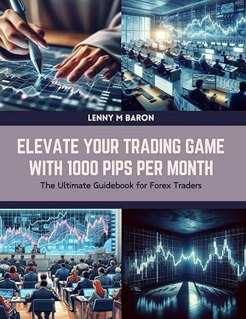 elevate your trading game with 1000 pips per month the ultimate guidebook for forex traders 1st edition lenny