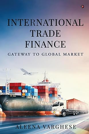 international trade finance gateway to global market 1st edition aleena varghese b0ct3867s5, 979-8892338271