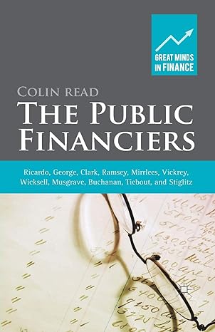The Public Financiers Ricardo George Clark Ramsey Mirrlees Vickrey Wicksell Musgrave Buchanan Tiebout And Stiglitz