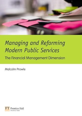 managing and reforming modern public services the financial management dimension 1st edition malcolm prowle