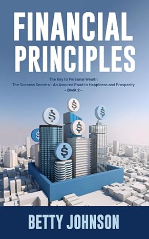 financial principles the key to personal wealth the success secrets an assured road to happiness and