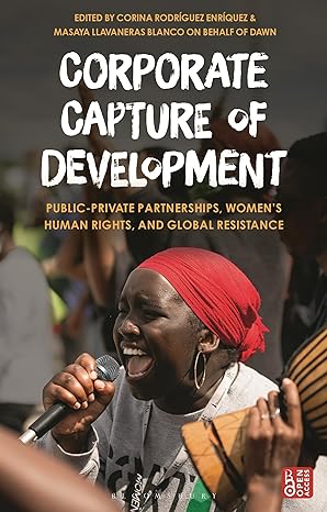 corporate capture of development public private partnerships womens human rights and global resistance 1st