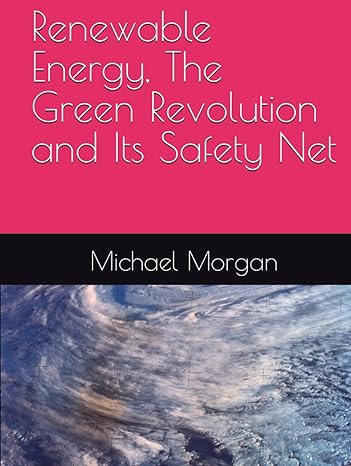 renewable energy the green revolution and its safety net 1st edition michael morgan b0cw3nxw3w, 979-8880238477