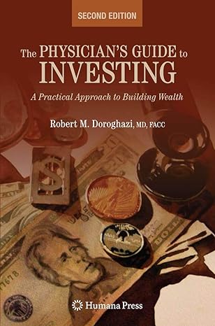 the physicians guide to investing a practical approach to building wealth 2nd edition robert doroghazi