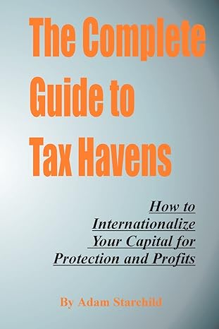 the complete guide to tax havens 1st edition adam starchild 1893713105, 978-1893713109