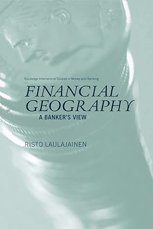 financial geography a bankers view 1st edition risto laulajainen 1138811130, 978-1138811133