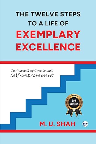 the twelve steps to a life of exemplary excellence 1st edition m u shah 935648709x, 978-9356487093