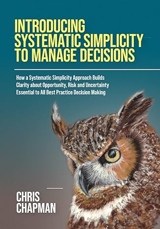introducing systematic simplicity to manage decisions how a systematic simplicity approach builds clarity