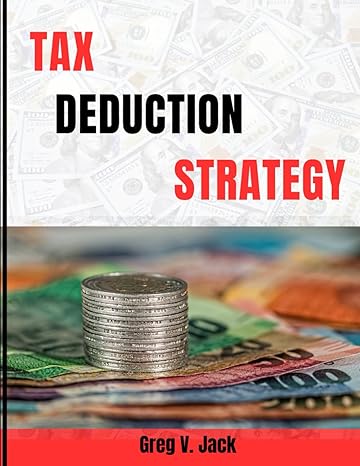 tax deduction strategy a guide for individuals and business entities to save money legally using several tax