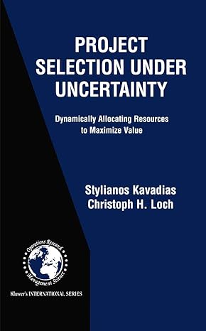 project selection under uncertainty dynamically allocating resources to maximize value 1st edition stylianos
