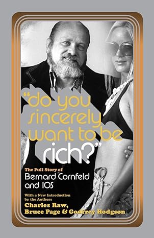 do you sincerely want to be rich the full story of bernard cornfeld and i o s 1st edition charles raw ,bruce