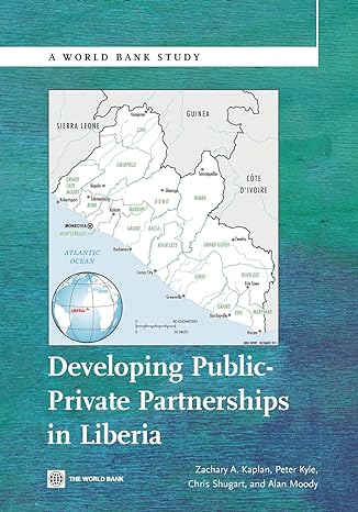developing public private partnerships in liberia 1st edition zachary a kaplan ,peter kyle ,chris shugart