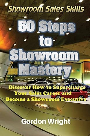 50 steps to showroom mastery a new way to sell cars discover how to supercharge your car sales career and