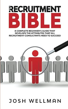 the recruitment bible a complete beginners guide that develops the attributes that all recruitment