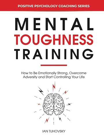 mental toughness training how to be emotionally strong overcome adversity and start controlling your life 1st