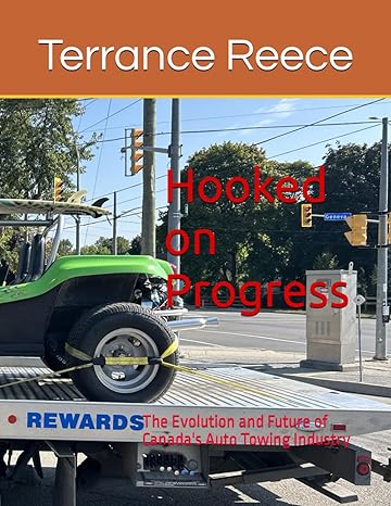 hooked on progress the evolution and future of canadas auto towing industry 1st edition terrance reece