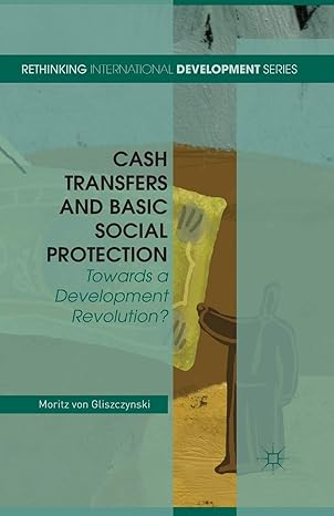 cash transfers and basic social protection towards a development revolution 1st edition moritz von