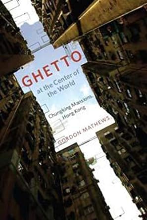 ghetto at the center of the world chungking mansions hong kong 1st edition gordon mathews 0226510204,