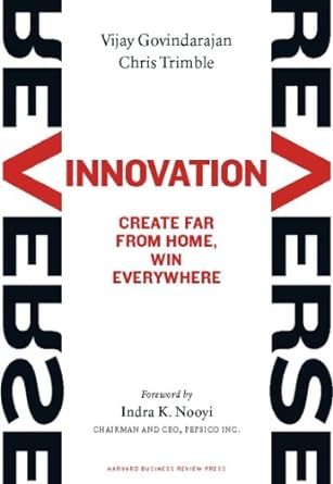 reverse innovation create far from home win everywhere 1st edition vijay govindarajan ,chris trimble ,indra k