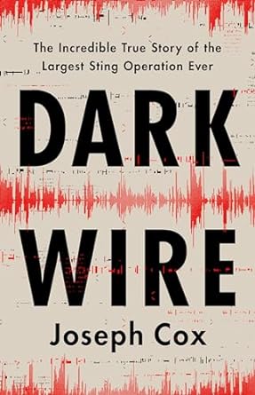 dark wire the incredible true story of the largest sting operation ever 1st edition joseph cox 1541702697,