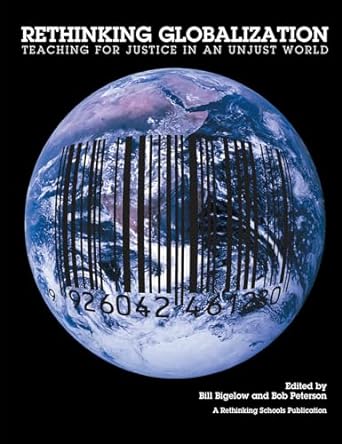 rethinking globalization teaching for justice in an unjust world 1st edition bill bigelow ,bob peterson