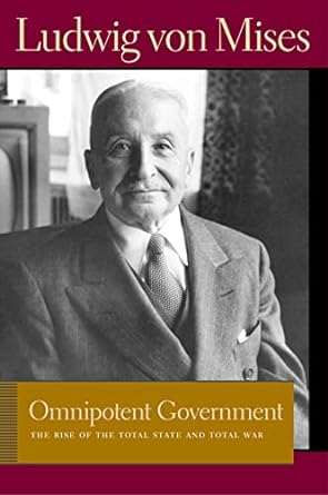 omnipotent government the rise of the total state and total war 1st edition ludwig von mises ,bettina bien