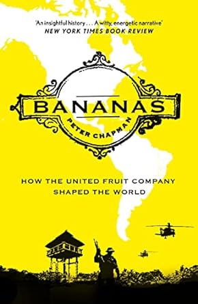 bananas how the united fruit company shaped the world main edition peter chapman 1838857877, 978-1838857875