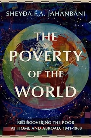 the poverty of the world rediscovering the poor at home and abroad 1941 1968 1st edition sheyda f a jahanbani